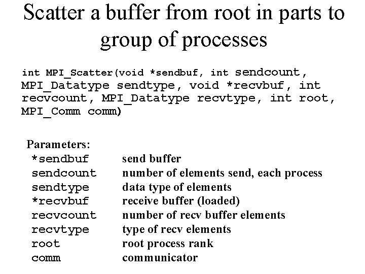 Scatter a buffer from root in parts to group of processes sendcount, MPI_Datatype sendtype,