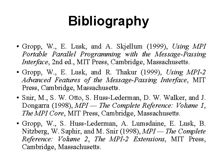 Bibliography • Gropp, W. , E. Lusk, and A. Skjellum (1999), Using MPI Portable