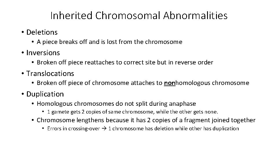 Inherited Chromosomal Abnormalities • Deletions • A piece breaks off and is lost from