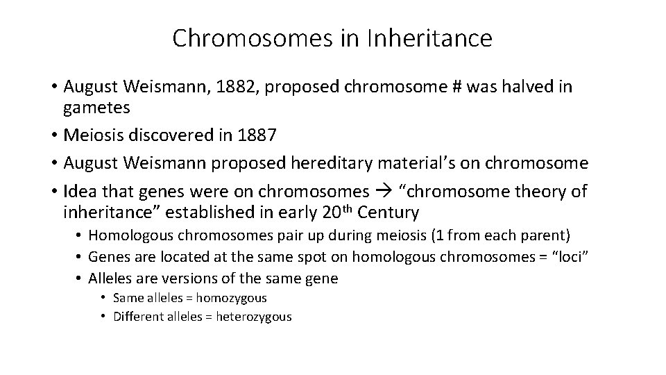 Chromosomes in Inheritance • August Weismann, 1882, proposed chromosome # was halved in gametes