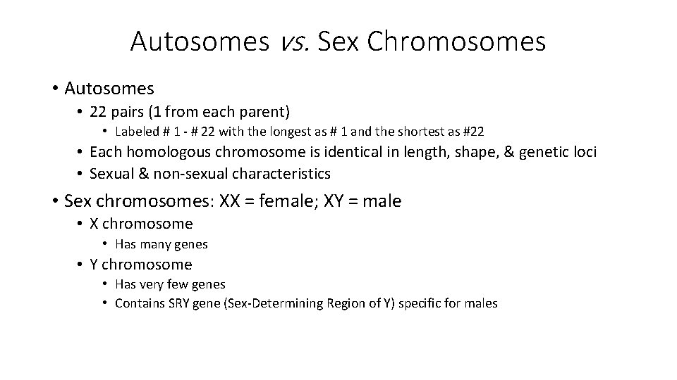 Autosomes vs. Sex Chromosomes • Autosomes • 22 pairs (1 from each parent) •