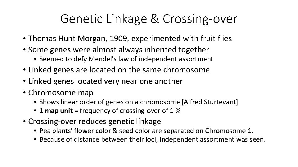 Genetic Linkage & Crossing-over • Thomas Hunt Morgan, 1909, experimented with fruit flies •