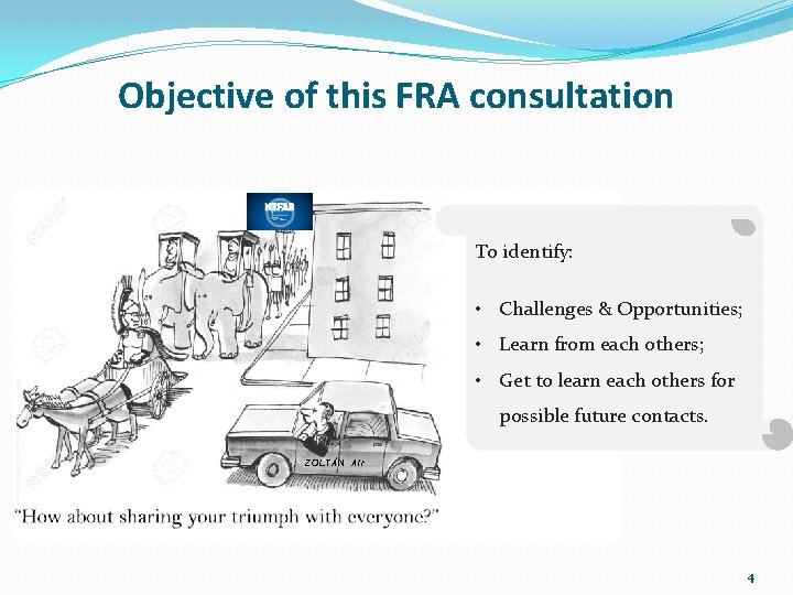 Objective of this FRA consultation To identify: • Challenges & Opportunities; • Learn from