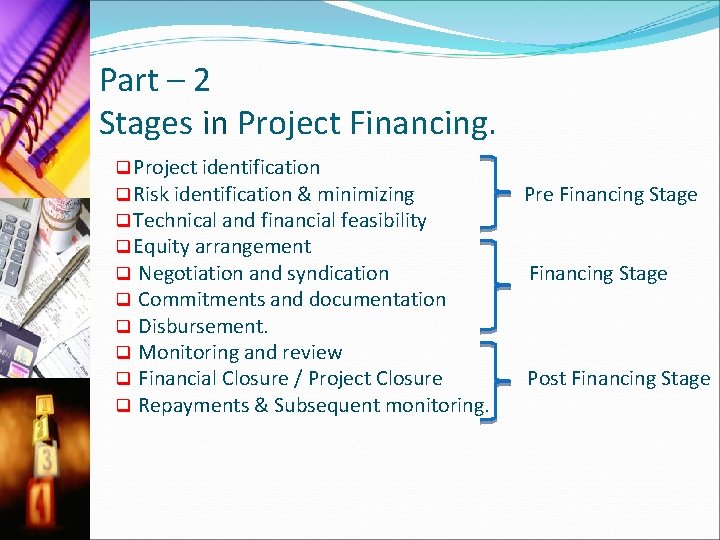 Part – 2 Stages in Project Financing. q Project identification q Risk identification &