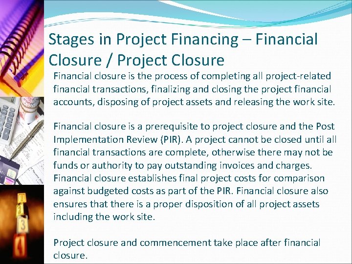 Stages in Project Financing – Financial Closure / Project Closure Financial closure is the