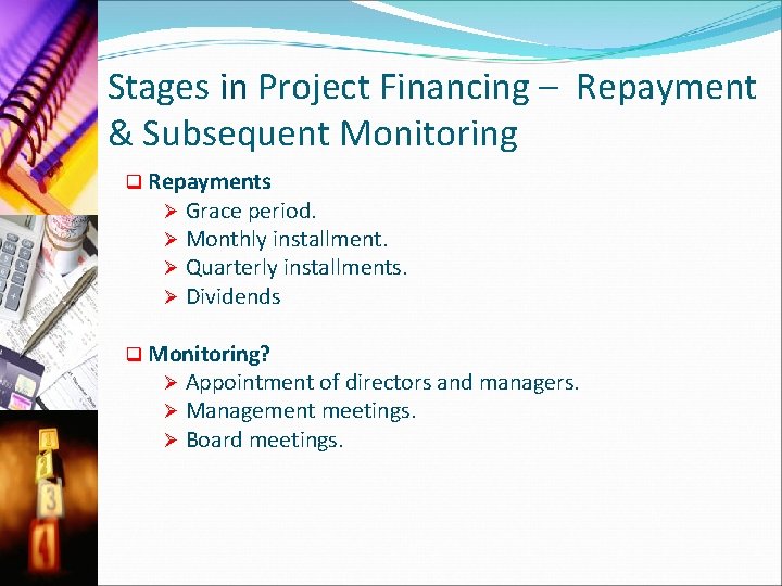 Stages in Project Financing – Repayment & Subsequent Monitoring q Repayments Ø Grace period.