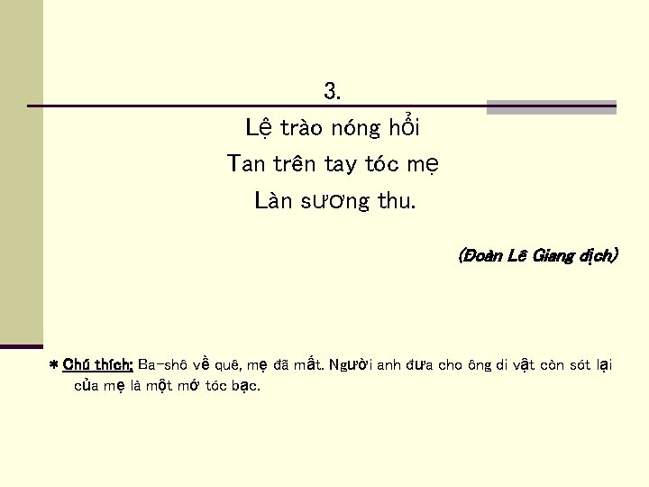 3. Lệ trào nóng hổi Tan trên tay tóc mẹ Làn sương thu. (Đoàn