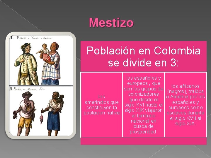 Mestizo Población en Colombia se divide en 3: los españoles y europeos , que