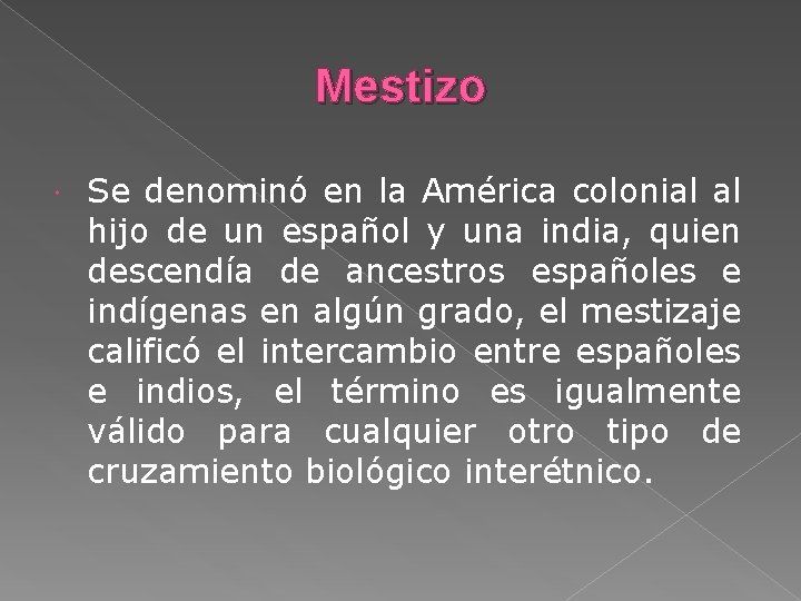 Mestizo Se denominó en la América colonial al hijo de un español y una