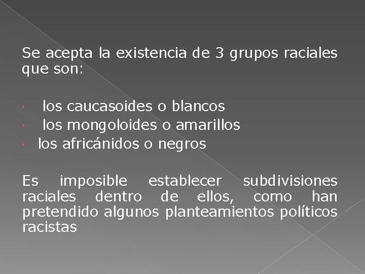 Se acepta la existencia de 3 grupos raciales que son: los caucasoides o blancos