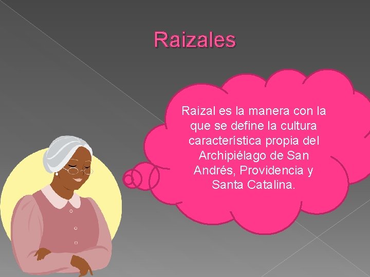 Raizales Raizal es la manera con la que se define la cultura característica propia