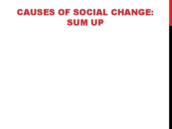 CAUSES OF SOCIAL CHANGE: SUM UP 