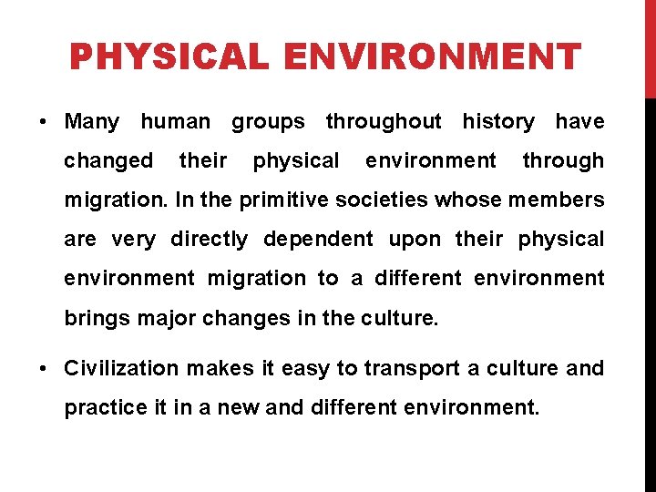 PHYSICAL ENVIRONMENT • Many human groups throughout history have changed their physical environment through