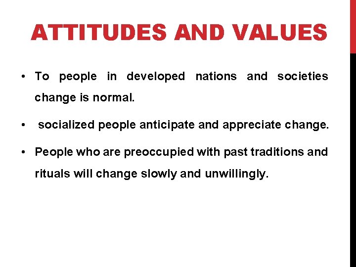 ATTITUDES AND VALUES • To people in developed nations and societies change is normal.