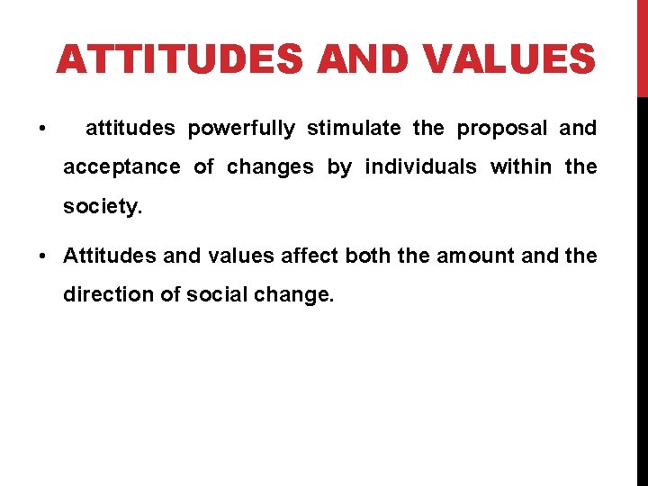 ATTITUDES AND VALUES • attitudes powerfully stimulate the proposal and acceptance of changes by