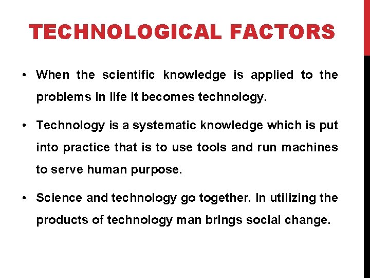 TECHNOLOGICAL FACTORS • When the scientific knowledge is applied to the problems in life