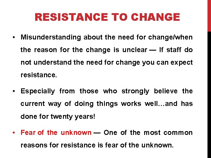 RESISTANCE TO CHANGE • Misunderstanding about the need for change/when the reason for the