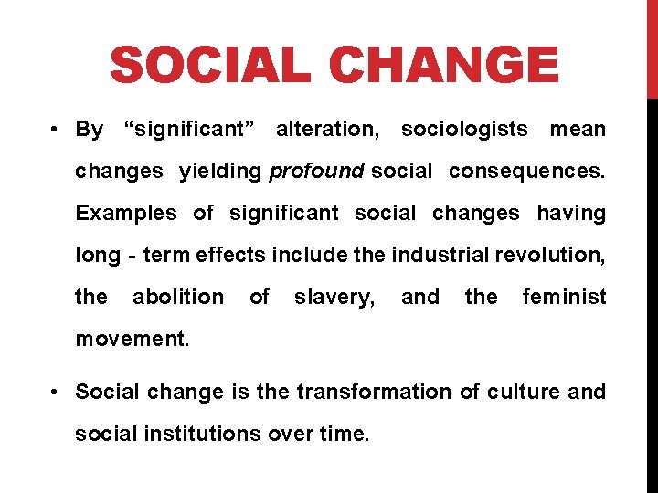 SOCIAL CHANGE • By “significant” alteration, sociologists mean changes yielding profound social consequences. Examples