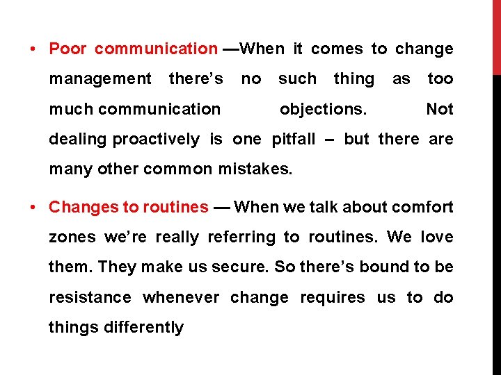  • Poor communication —When it comes to change management there’s much communication no