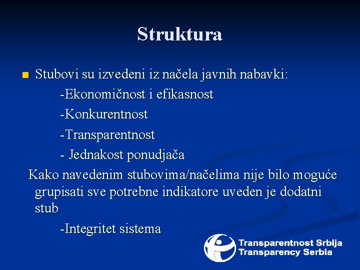 Struktura Stubovi su izvedeni iz načela javnih nabavki: -Ekonomičnost i efikasnost -Konkurentnost -Transparentnost -