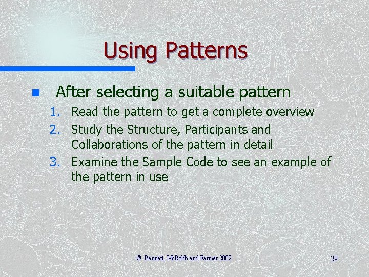 Using Patterns n After selecting a suitable pattern 1. Read the pattern to get