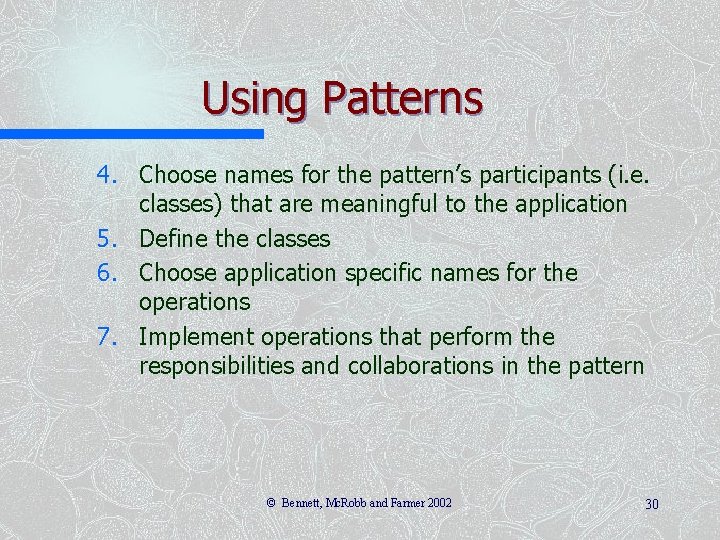 Using Patterns 4. Choose names for the pattern’s participants (i. e. classes) that are