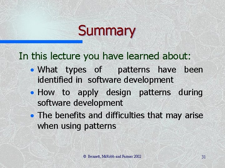 Summary In this lecture you have learned about: · What types of patterns have