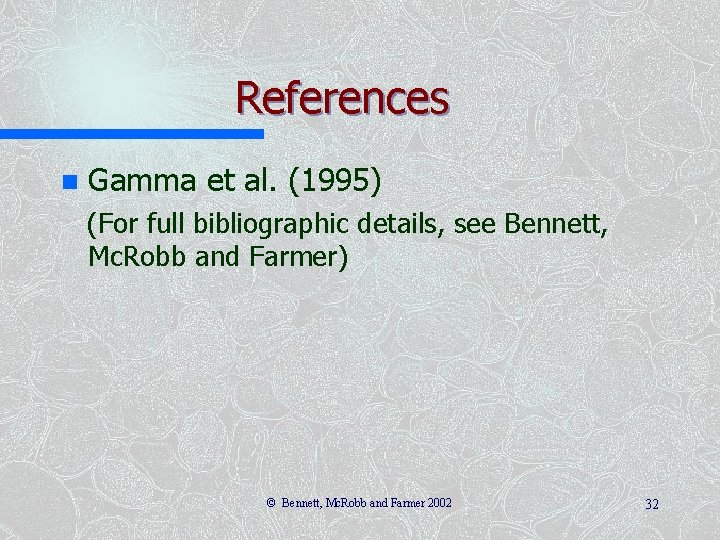 References n Gamma et al. (1995) (For full bibliographic details, see Bennett, Mc. Robb