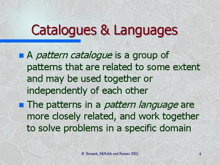 Catalogues & Languages A pattern catalogue is a group of patterns that are related