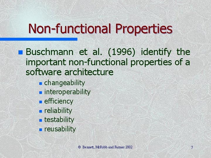 Non-functional Properties n Buschmann et al. (1996) identify the important non-functional properties of a