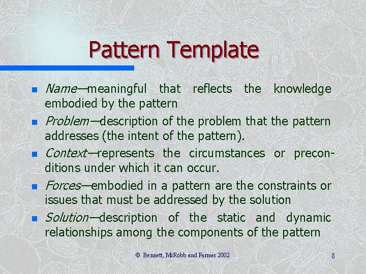 Pattern Template n n n Name—meaningful that reflects the knowledge embodied by the pattern