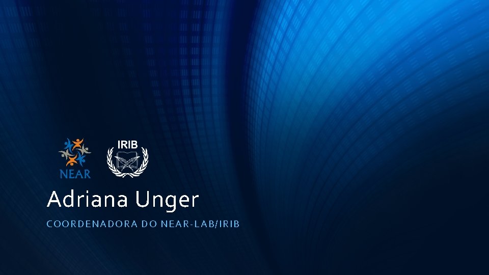 Adriana Unger COORDENAD ORA D O NEA R-LAB/IRIB 