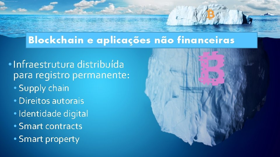 Blockchain e aplicações não financeiras • Infraestrutura distribuída para registro permanente: • Supply chain