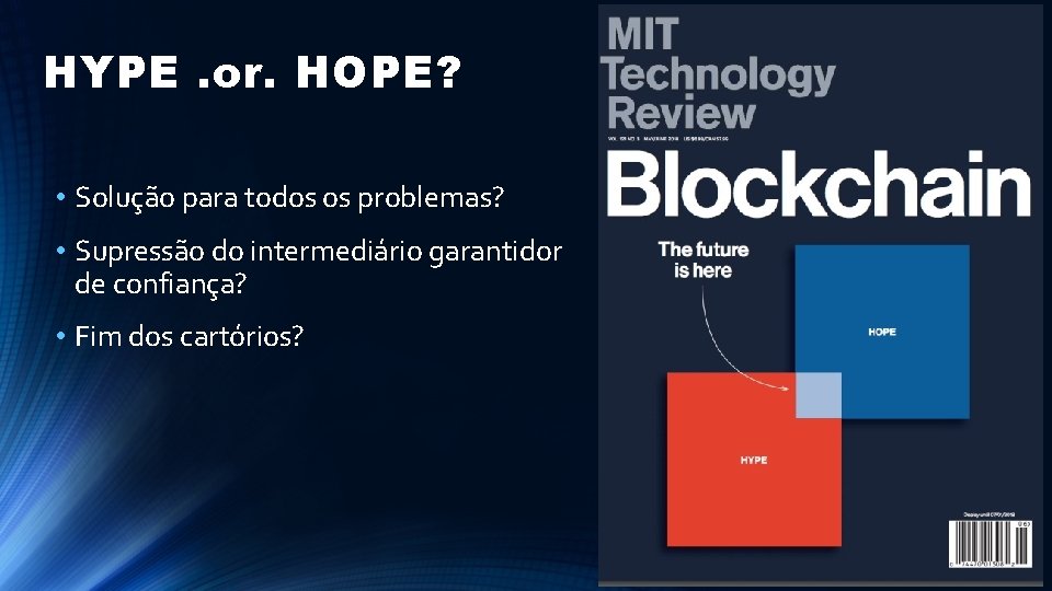 HYPE. or. HOPE? • Solução para todos os problemas? • Supressão do intermediário garantidor