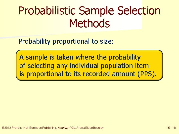 Probabilistic Sample Selection Methods Probability proportional to size: A sample is taken where the