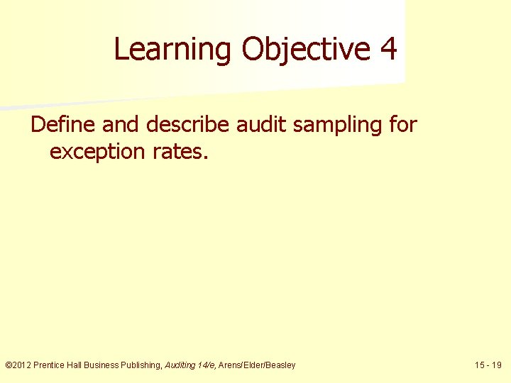 Learning Objective 4 Define and describe audit sampling for exception rates. © 2012 Prentice