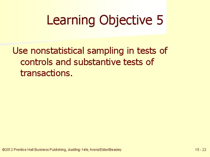 Learning Objective 5 Use nonstatistical sampling in tests of controls and substantive tests of
