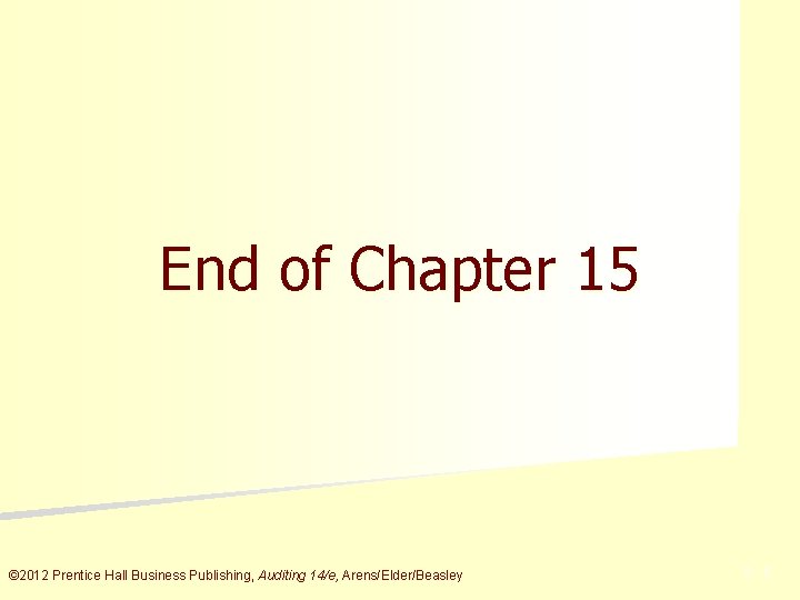 End of Chapter 15 © 2012 Prentice Hall Business Publishing, Auditing 14/e, Arens/Elder/Beasley 5