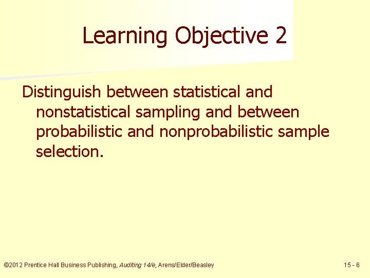 Learning Objective 2 Distinguish between statistical and nonstatistical sampling and between probabilistic and nonprobabilistic