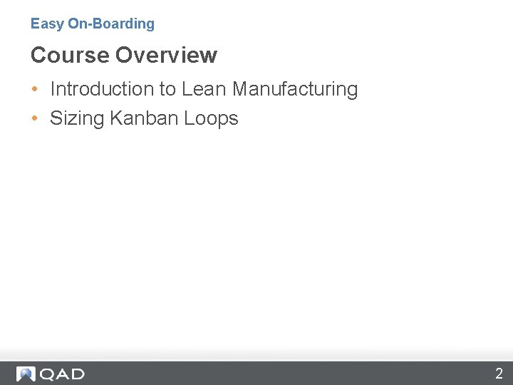 Easy On-Boarding Course Overview • Introduction to Lean Manufacturing • Sizing Kanban Loops 2