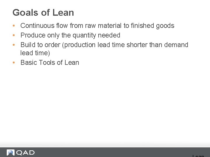 Goals of Lean • Continuous flow from raw material to finished goods • Produce