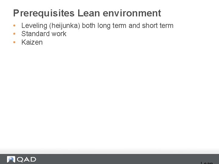 Prerequisites Lean environment • Leveling (heijunka) both long term and short term • Standard