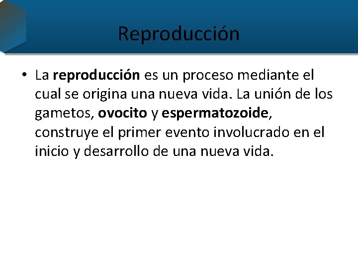 Reproducción • La reproducción es un proceso mediante el cual se origina una nueva