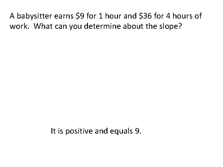 A babysitter earns $9 for 1 hour and $36 for 4 hours of work.