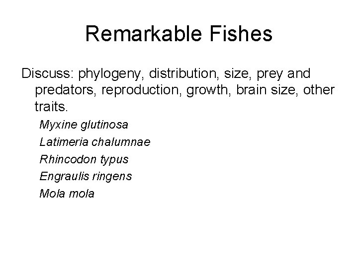 Remarkable Fishes Discuss: phylogeny, distribution, size, prey and predators, reproduction, growth, brain size, other