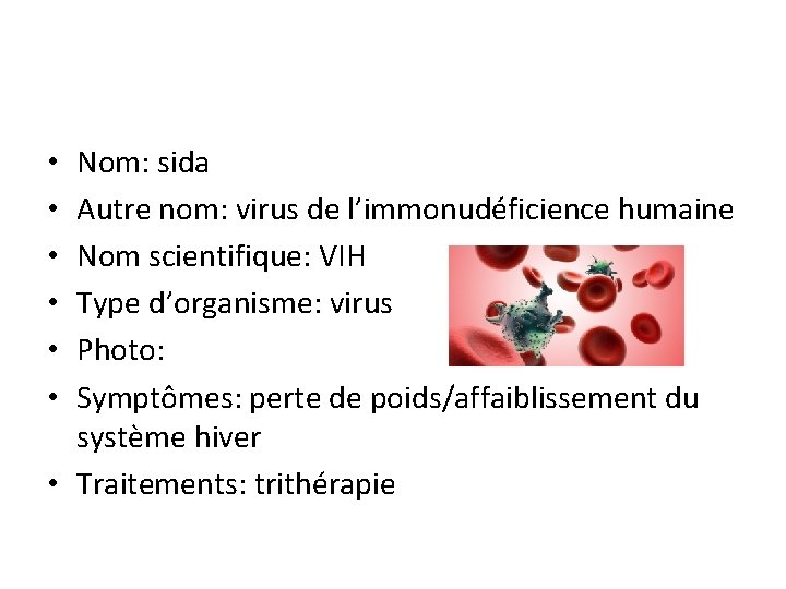 Nom: sida Autre nom: virus de l’immonudéficience humaine Nom scientifique: VIH Type d’organisme: virus