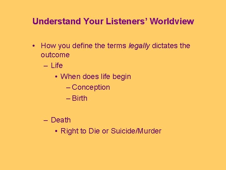 Understand Your Listeners’ Worldview • How you define the terms legally dictates the outcome