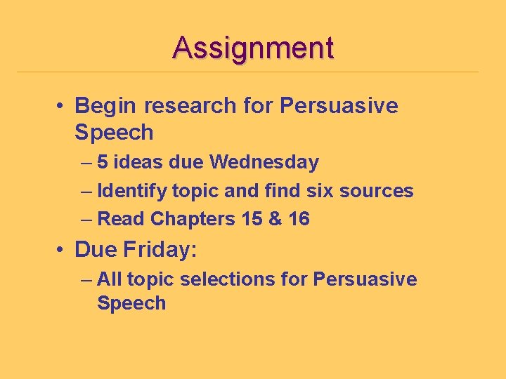 Assignment • Begin research for Persuasive Speech – 5 ideas due Wednesday – Identify