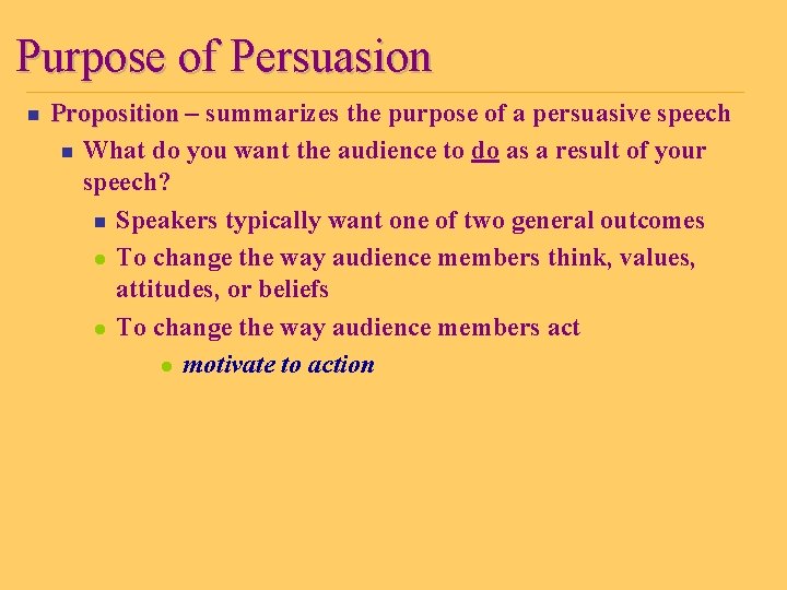 Purpose of Persuasion n Proposition – summarizes the purpose of a persuasive speech n