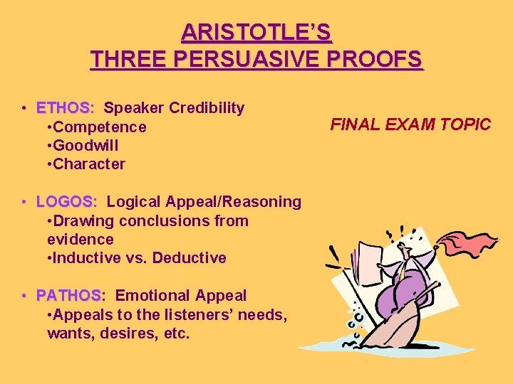 ARISTOTLE’S THREE PERSUASIVE PROOFS • ETHOS: ETHOS Speaker Credibility • Competence • Goodwill •